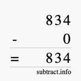 Calculate 834 minus 0 using long subtraction