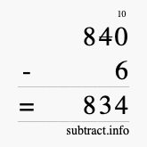 Calculate 840 minus 6 using long subtraction