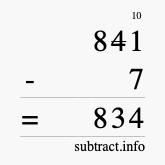 Calculate 841 minus 7 using long subtraction