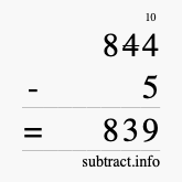 Calculate 844 minus 5 using long subtraction