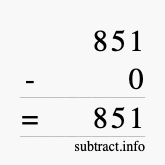 Calculate 851 minus 0 using long subtraction