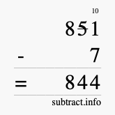 Calculate 851 minus 7 using long subtraction