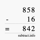 Calculate 858 minus 16 using long subtraction