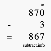 Calculate 870 minus 3 using long subtraction