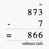 Calculate 873 minus 7 using long subtraction