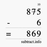 Calculate 875 minus 6 using long subtraction