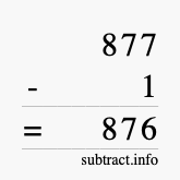 Calculate 877 minus 1 using long subtraction Calculate 877 minus 1 using long subtraction