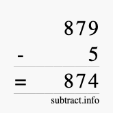 Calculate 879 minus 5 using long subtraction
