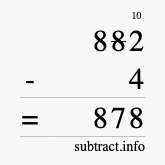 Calculate 882 minus 4 using long subtraction
