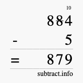 Calculate 884 minus 5 using long subtraction