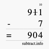 Calculate 911 minus 7 using long subtraction