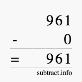 Calculate 961 minus 0 using long subtraction