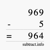 Calculate 969 minus 5 using long subtraction