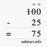 Calculate 100 minus 25 using long subtraction Calculate 100 minus 25 using long subtraction