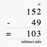 Calculate 152 minus 49 using long subtraction Calculate 152 minus 49 using long subtraction