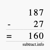 Calculate 187 minus 27 using long subtraction Calculate 187 minus 27 using long subtraction