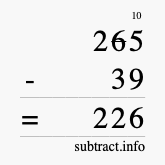 Calculate 265 minus 39 using long subtraction Calculate 265 minus 39 using long subtraction