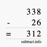 Calculate 338 minus 26 using long subtraction Calculate 338 minus 26 using long subtraction