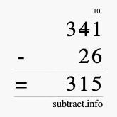 Calculate 341 minus 26 using long subtraction Calculate 341 minus 26 using long subtraction
