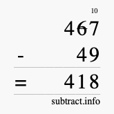 Calculate 467 minus 49 using long subtraction Calculate 467 minus 49 using long subtraction