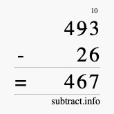 Calculate 493 minus 26 using long subtraction