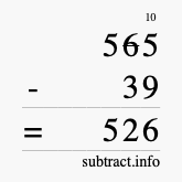 Calculate 565 minus 39 using long subtraction Calculate 565 minus 39 using long subtraction