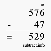 Calculate 576 minus 47 using long subtraction