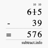 Calculate 615 minus 39 using long subtraction Calculate 615 minus 39 using long subtraction