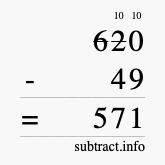 Calculate 620 minus 49 using long subtraction Calculate 620 minus 49 using long subtraction