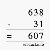 Calculate 638 minus 31 using long subtraction