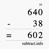 Calculate 640 minus 38 using long subtraction