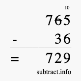 Calculate 765 minus 36 using long subtraction Calculate 765 minus 36 using long subtraction