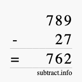Calculate 789 minus 27 using long subtraction