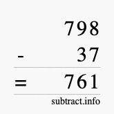 Calculate 798 minus 37 using long subtraction