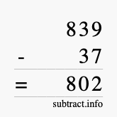 Calculate 839 minus 37 using long subtraction