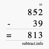Calculate 852 minus 39 using long subtraction