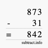 Calculate 873 minus 31 using long subtraction