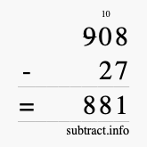 Calculate 908 minus 27 using long subtraction