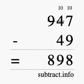 Calculate 947 minus 49 using long subtraction