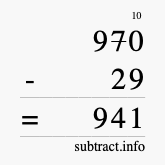 Calculate 970 minus 29 using long subtraction