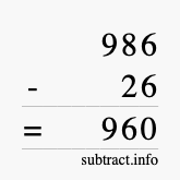 Calculate 986 minus 26 using long subtraction