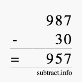 Calculate 987 minus 30 using long subtraction Calculate 987 minus 30 using long subtraction