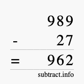 Calculate 989 minus 27 using long subtraction