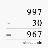Calculate 997 minus 30 using long subtraction Calculate 997 minus 30 using long subtraction