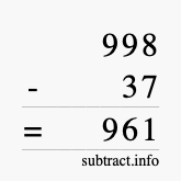 Calculate 998 minus 37 using long subtraction Calculate 998 minus 37 using long subtraction