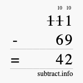 Calculate 111 minus 69 using long subtraction Calculate 111 minus 69 using long subtraction