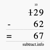 Calculate 129 minus 62 using long subtraction Calculate 129 minus 62 using long subtraction