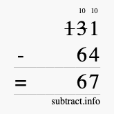 Calculate 131 minus 64 using long subtraction