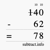 Calculate 140 minus 62 using long subtraction Calculate 140 minus 62 using long subtraction