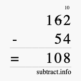Calculate 162 minus 54 using long subtraction Calculate 162 minus 54 using long subtraction